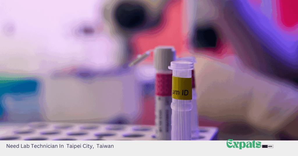 Need Lab Technician In Taipei City, Taiwan